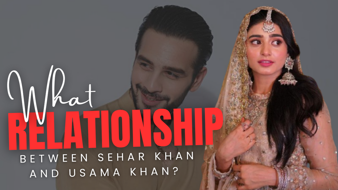 What is the Relationship Between Sehar Khan and Usama Khan?